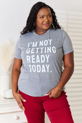 Shop Dark Gray Simply Love I'M NOT GETTING READY TODAY Graphic T-Shirt - High-Quality U.S. Made Women’s Fashion with Free & Fast Shipping