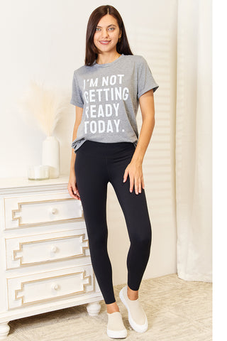 Shop Simply Love I'M NOT GETTING READY TODAY Graphic T-Shirt - High-Quality U.S. Made Women’s Fashion with Free & Fast Shipping